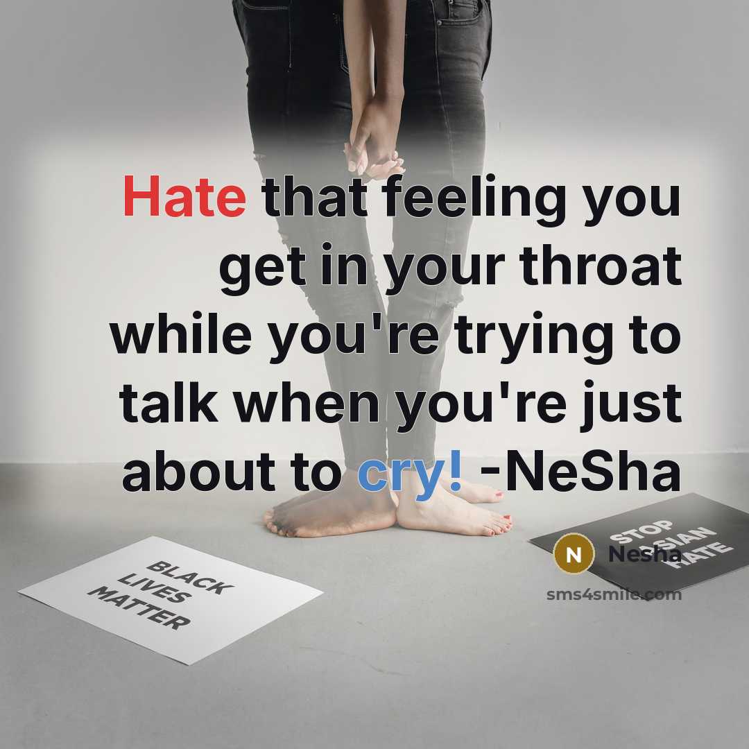 “Hate that feeling you get in your throat while you're trying to talk when you're just about to cry! -NeSha” quote by Nesha