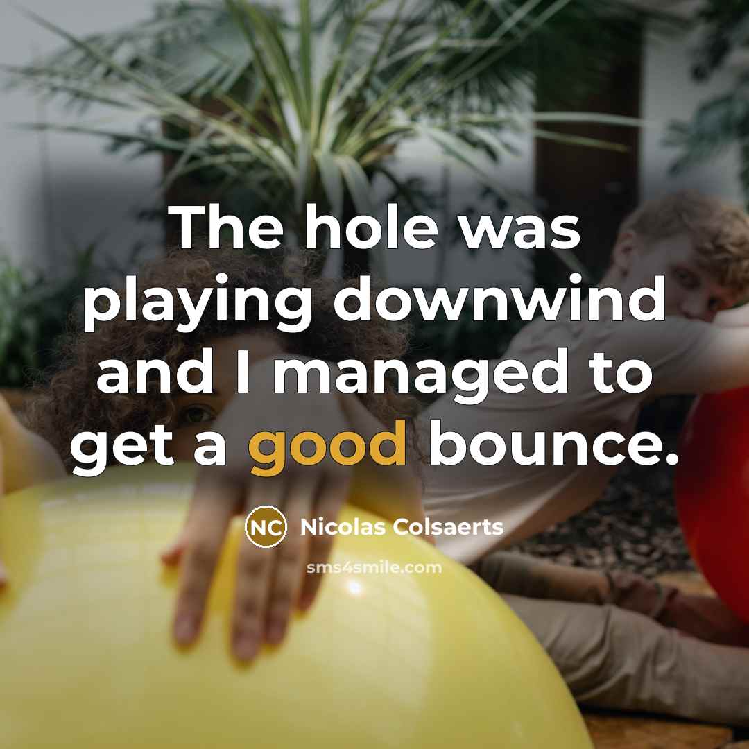 “The hole was playing downwind and I managed to get…” quote by Nicolas Colsaerts