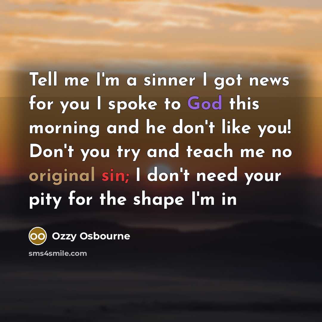“Tell me I'm a sinner I got news for you…” quote by Ozzy Osbourne