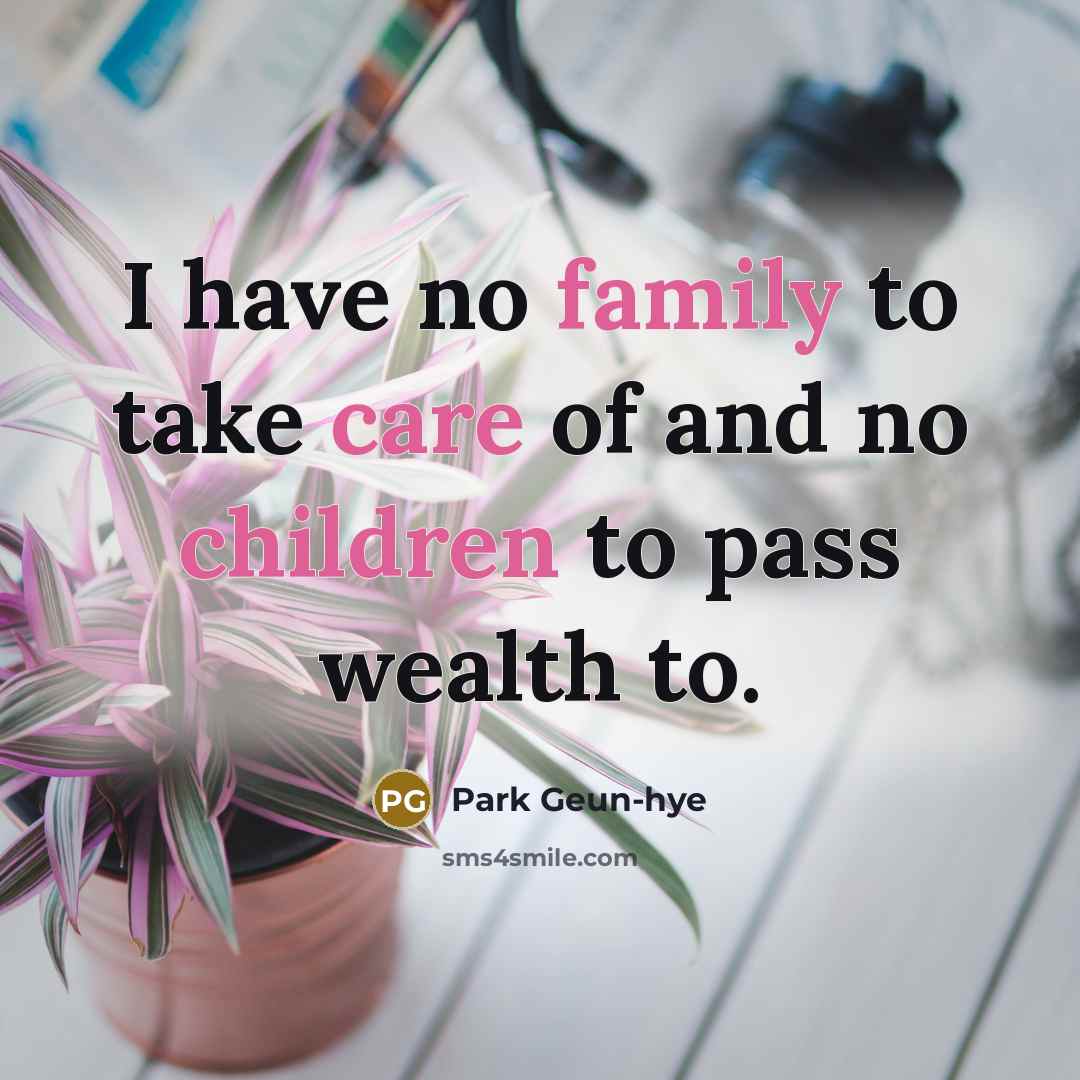 “I have no family to take care of and no…” quote by Park Geun-hye