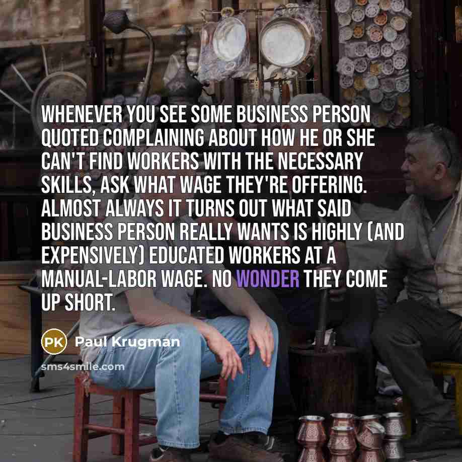 “Whenever you see some business person quoted complaining about how…” quote by Paul Krugman