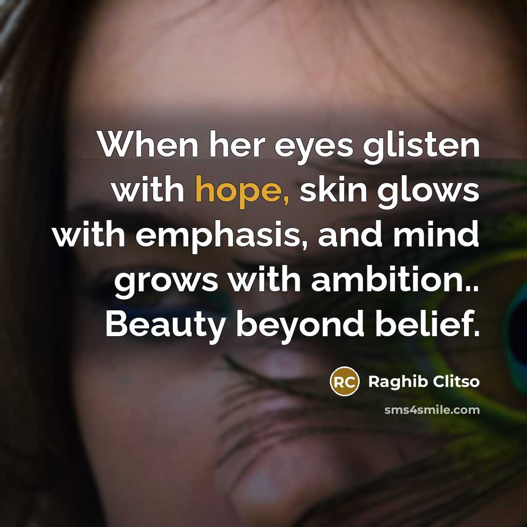 “When her eyes glisten with hope, skin glows with emphasis,…” quote by Raghib Clitso