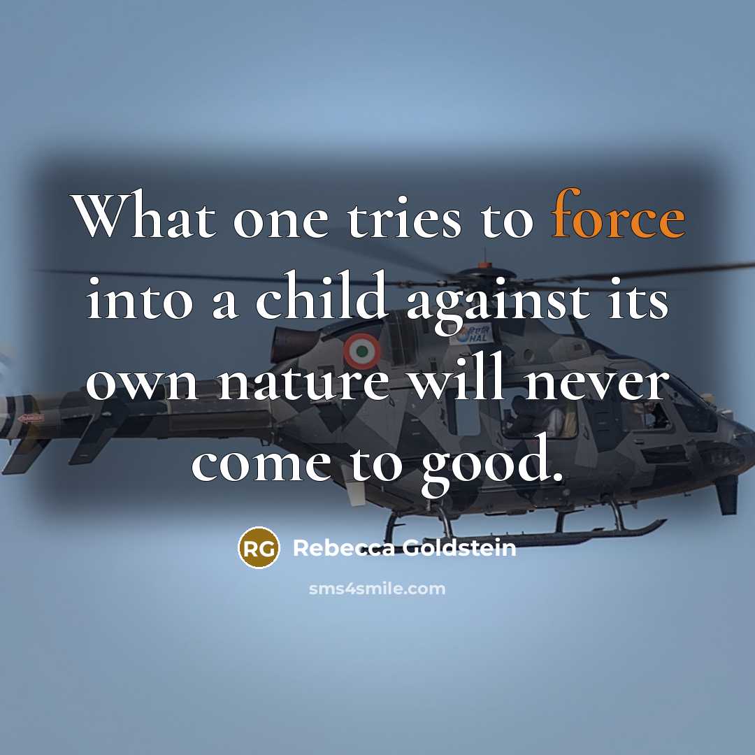 “What one tries to force into a child against its…” quote by Rebecca Goldstein