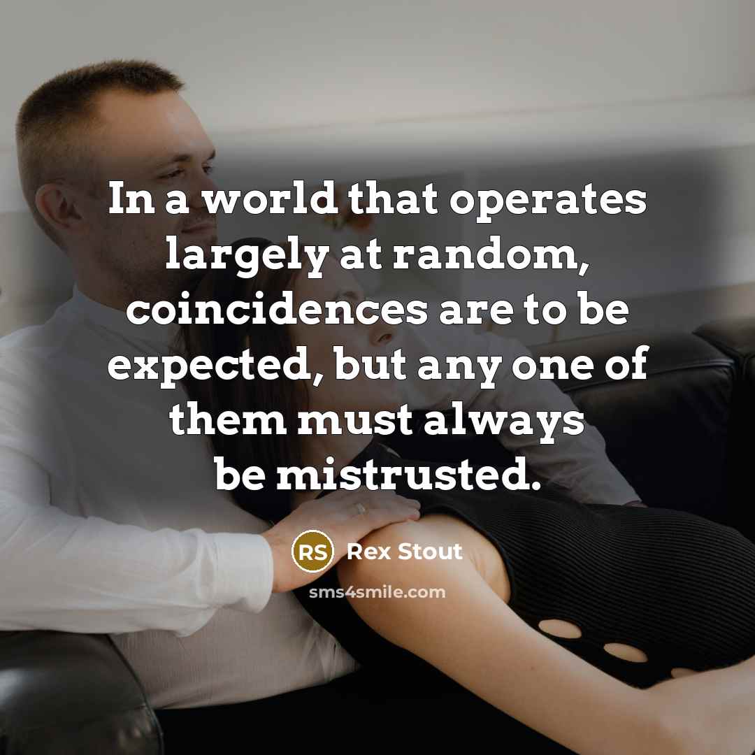 “In a world that operates largely at random, coincidences are…” quote by Rex Stout