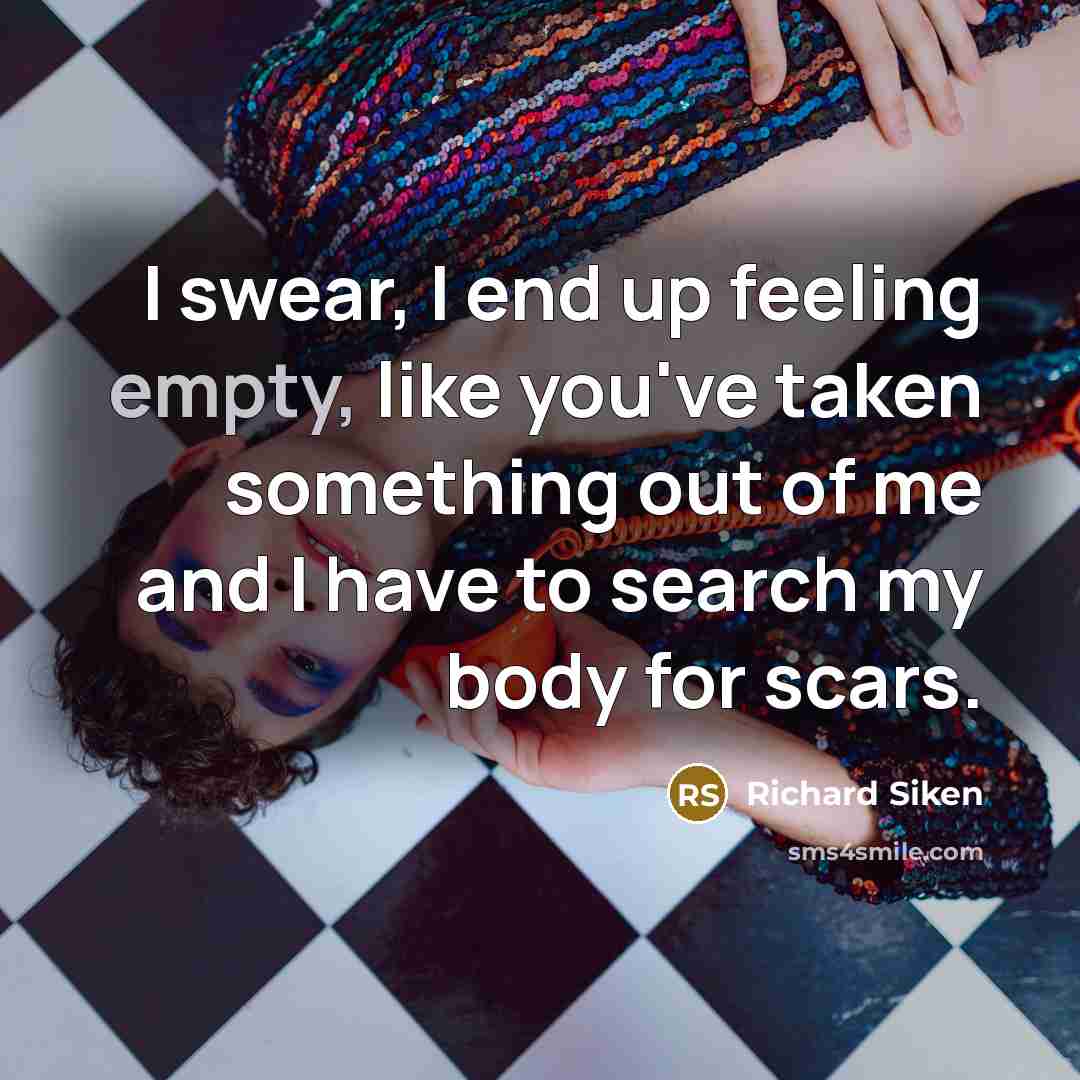 “I swear, I end up feeling empty, like you've taken…” quote by Richard Siken