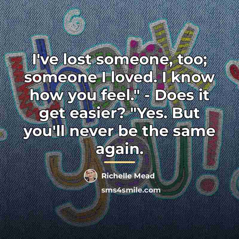 “I've lost someone, too; someone I loved. I know how…” quote by Richelle Mead