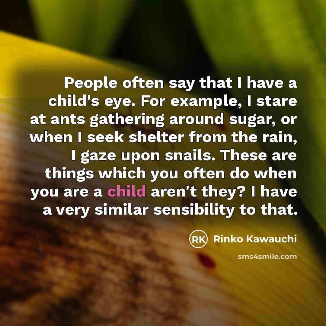 “People often say that I have a child's eye. For…” quote by Rinko Kawauchi