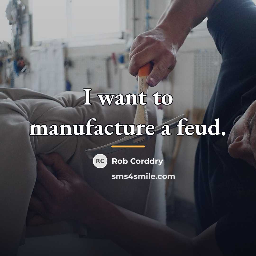 “I want to manufacture a feud.…” quote by Rob Corddry