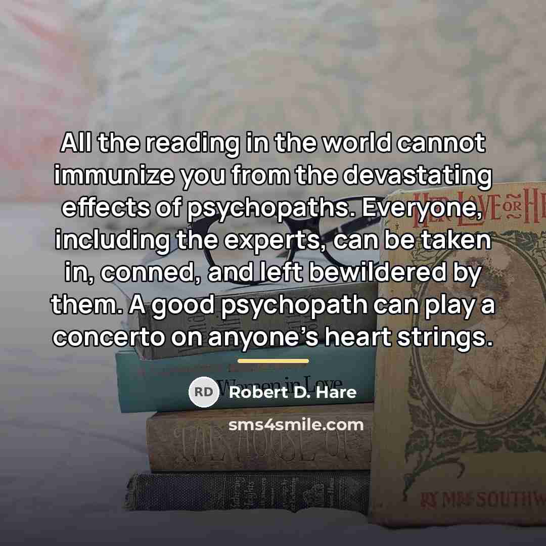 “All the reading in the world cannot immunize you from…” quote by Robert D. Hare