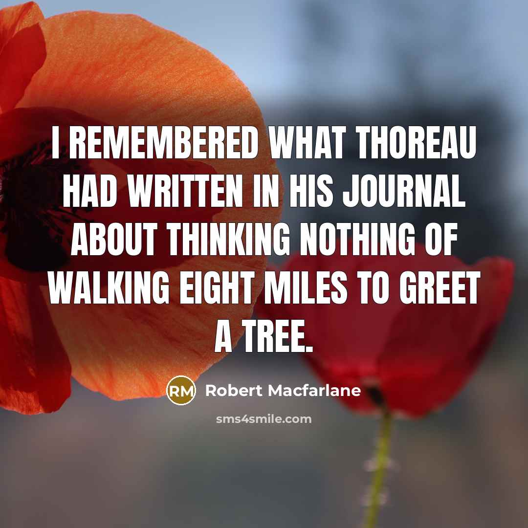 “I remembered what Thoreau had written in his journal about…” quote by Robert Macfarlane