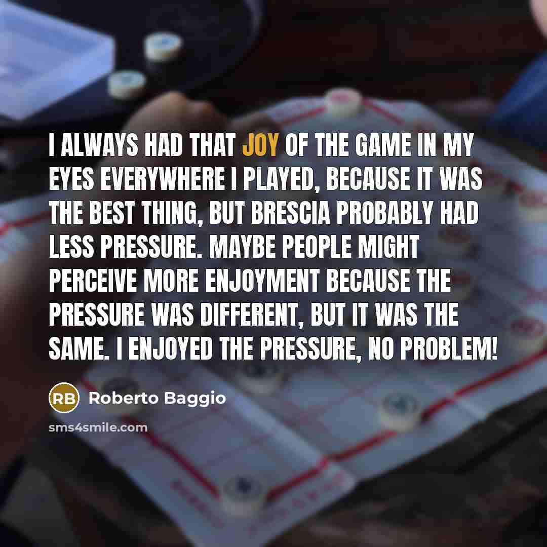 “I always had that joy of the game in my…” quote by Roberto Baggio