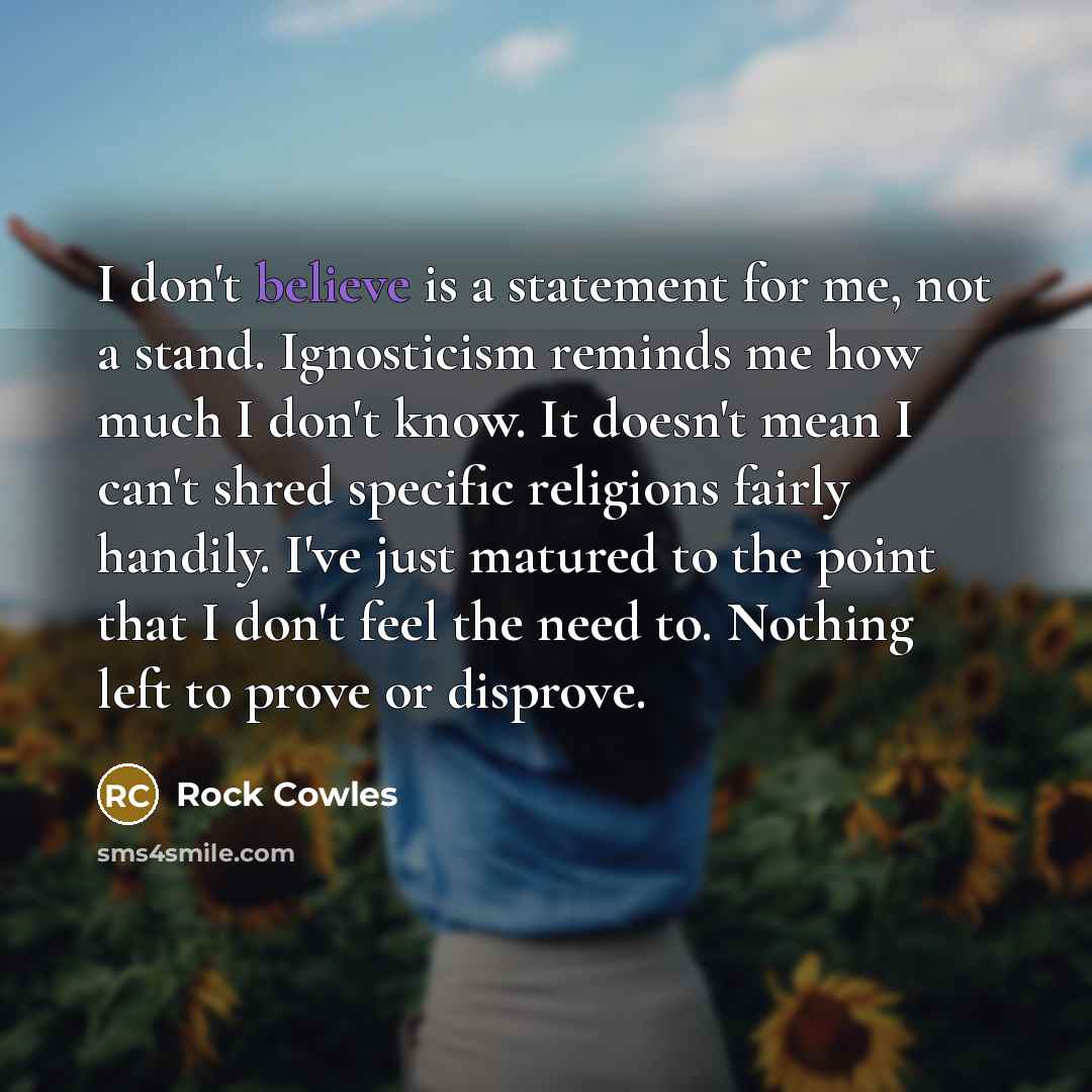 “I don't believe is a statement for me, not a…” quote by Rock Cowles