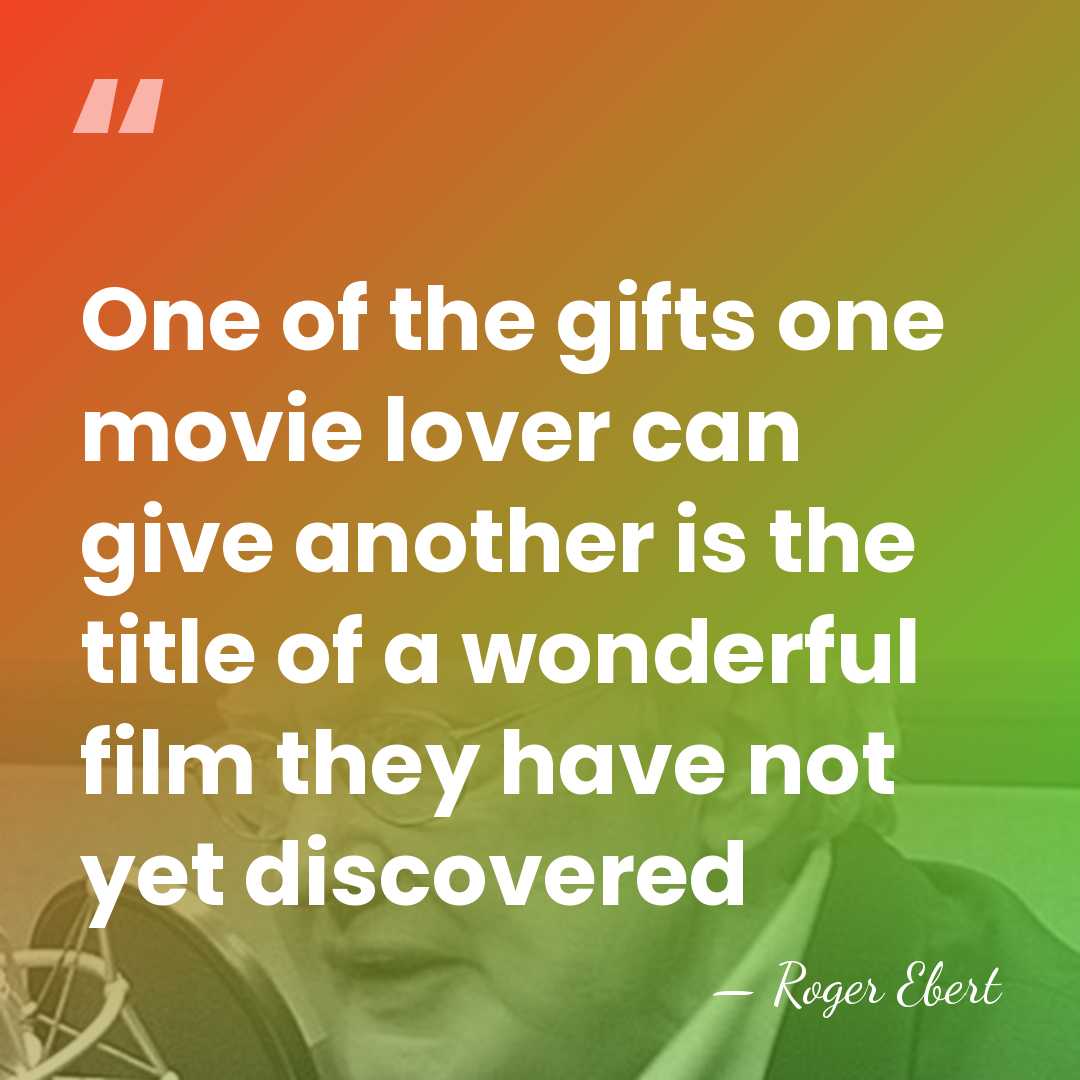 One of the gifts one movie lover can give another is the&hellip; - Roger Ebert