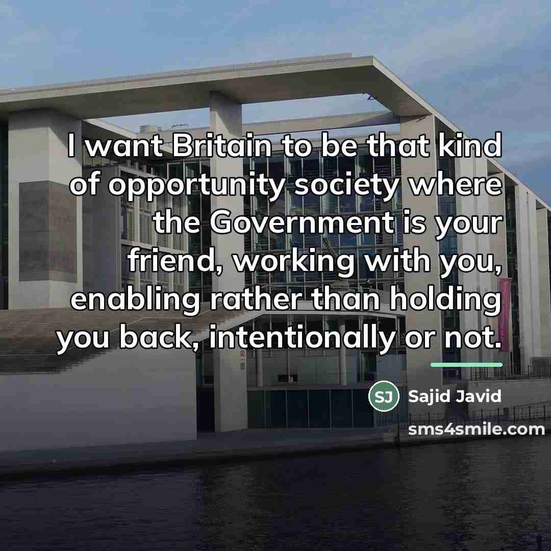 “I want Britain to be that kind of opportunity society…” quote by Sajid Javid