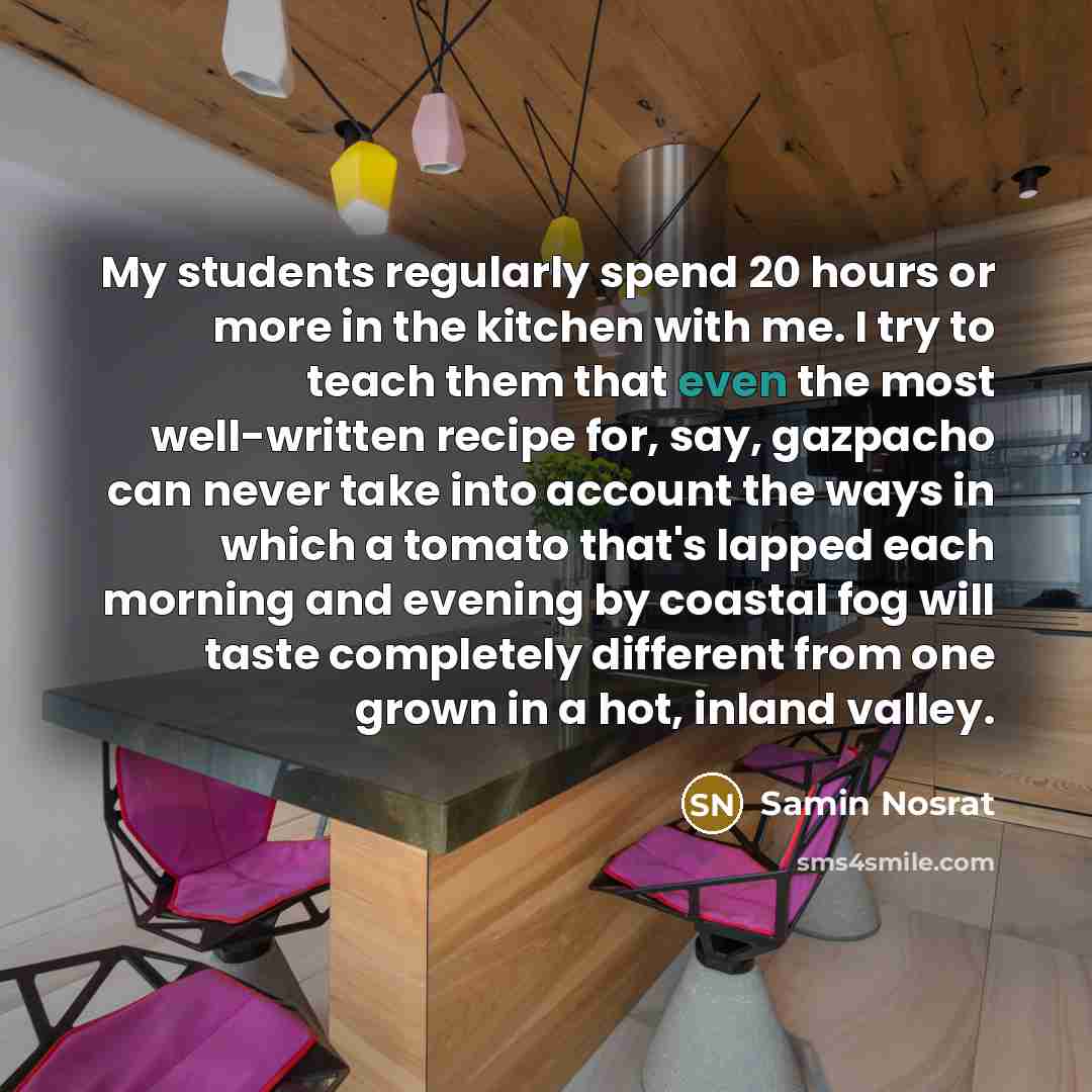 “My students regularly spend 20 hours or more in the…” quote by Samin Nosrat