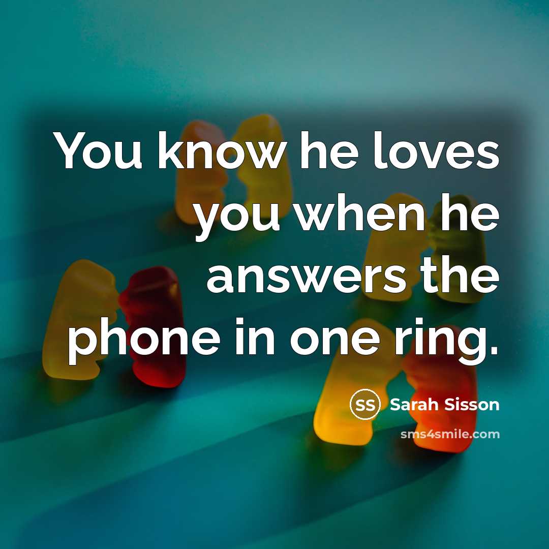 “You know he loves you when he answers the phone…” quote by Sarah Sisson