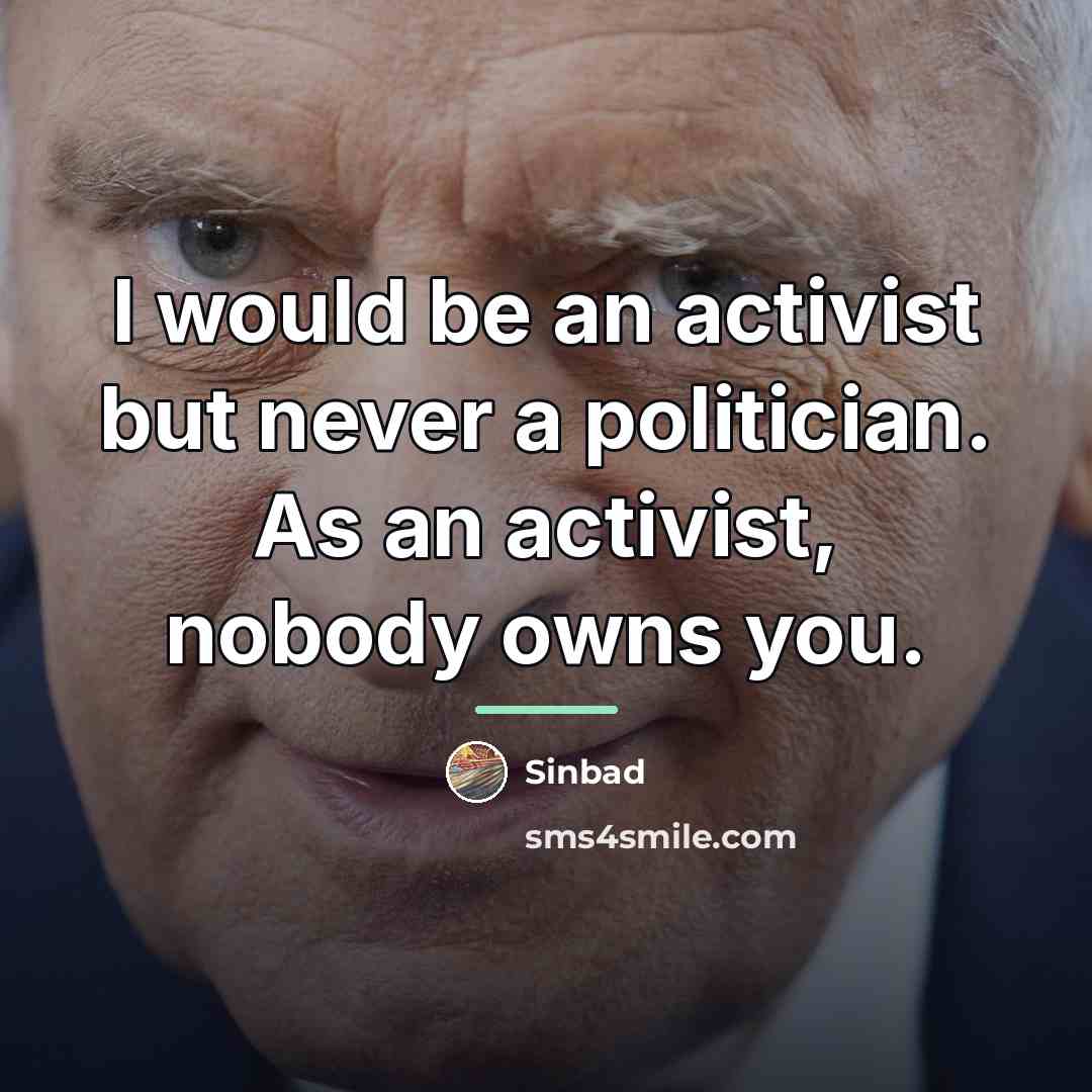 “I would be an activist but never a politician. As…” quote by Sinbad