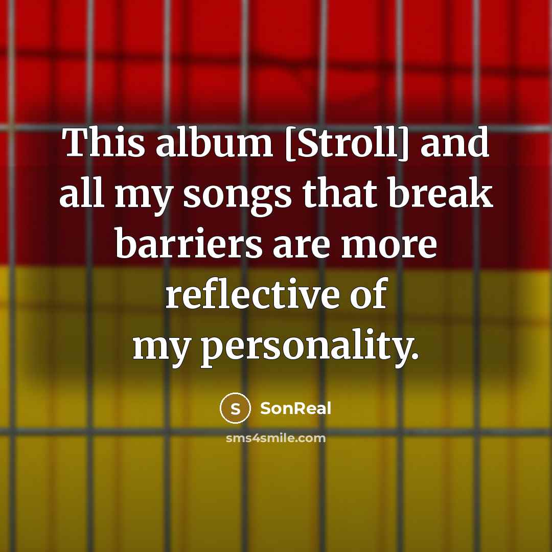 “This album [Stroll] and all my songs that break barriers…” quote by SonReal