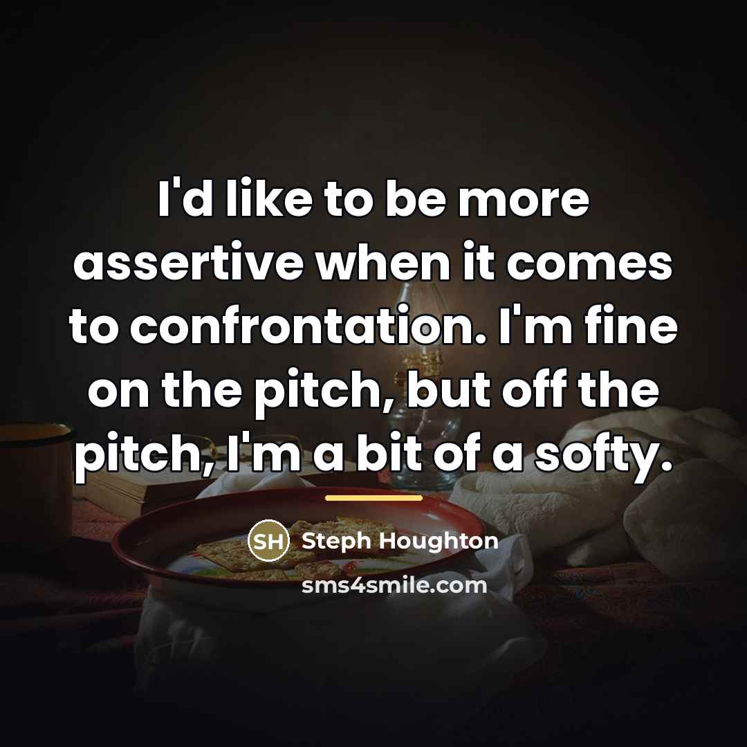“I'd like to be more assertive when it comes to…” quote by Steph Houghton