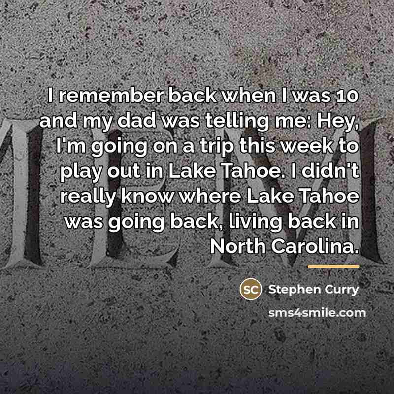 “I remember back when I was 10 and my dad…” quote by Stephen Curry