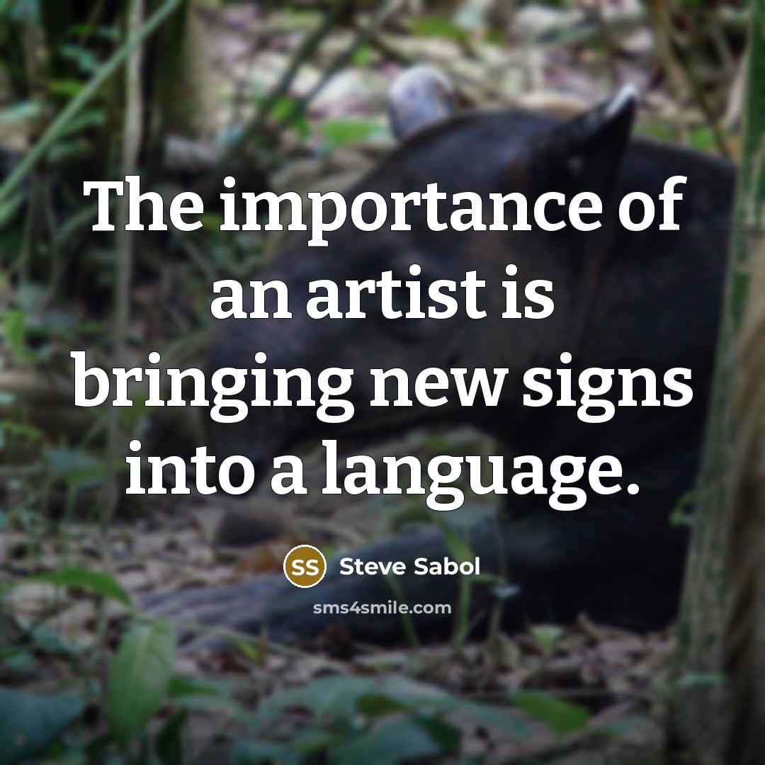 “The importance of an artist is bringing new signs into…” quote by Steve Sabol