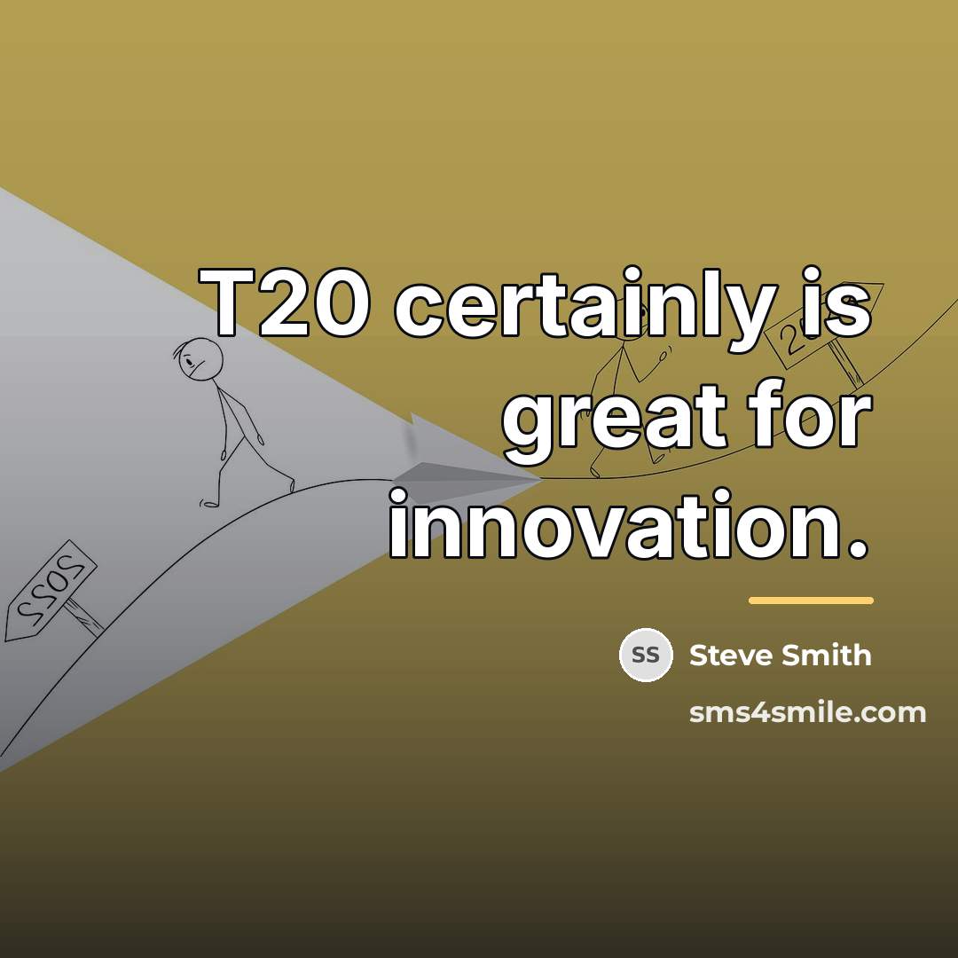 “T20 certainly is great for innovation.…” quote by Steve Smith