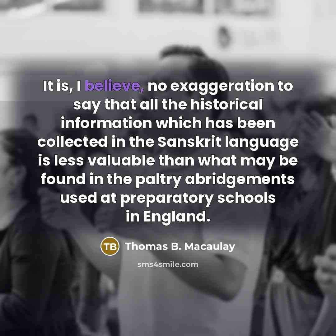 “It is, I believe, no exaggeration to say that all…” quote by Thomas B. Macaulay