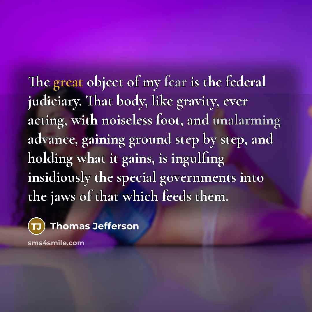 “The great object of my fear is the federal judiciary.…” quote by Thomas Jefferson