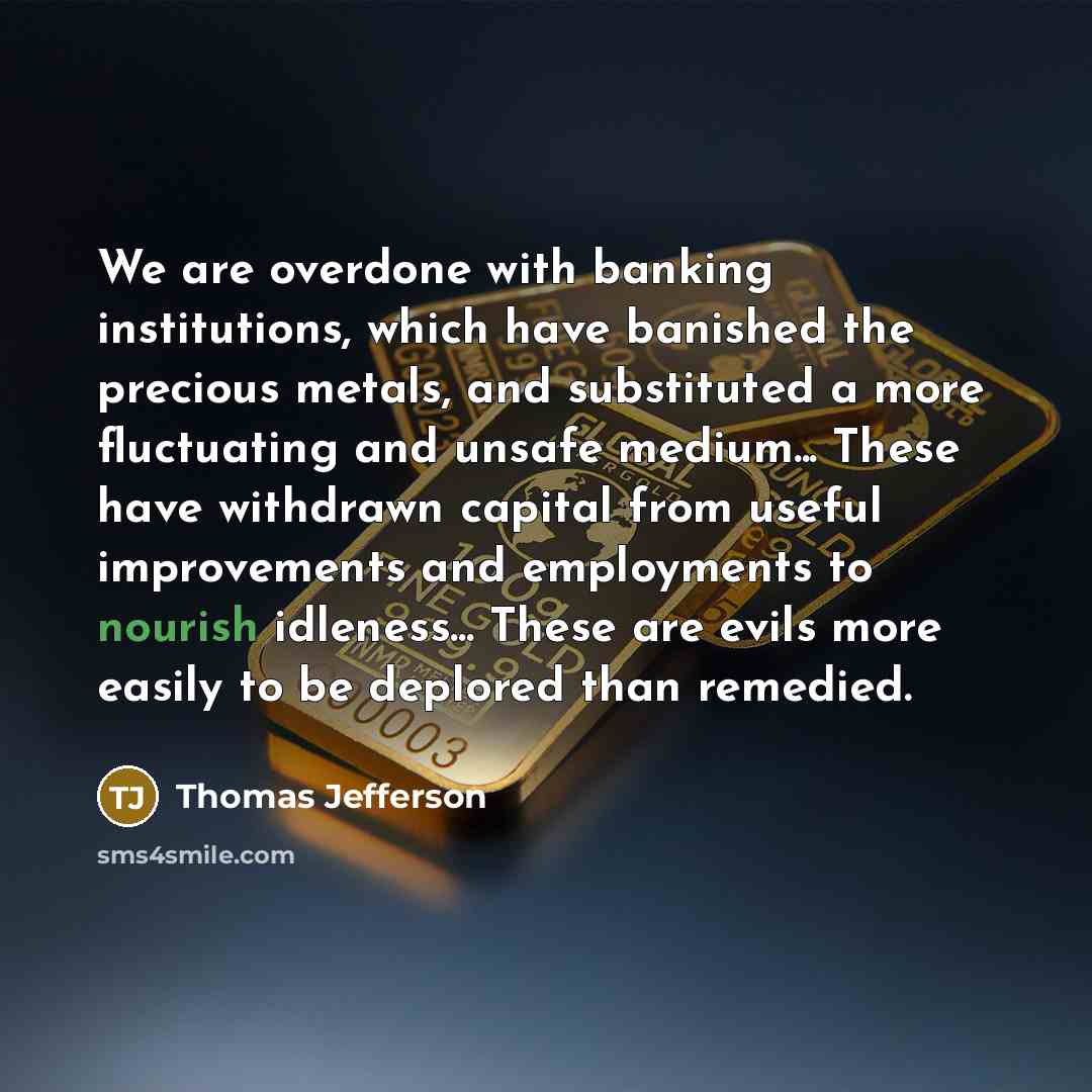“We are overdone with banking institutions, which have banished the…” quote by Thomas Jefferson