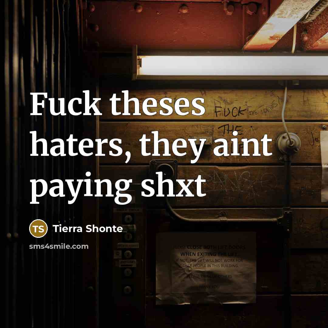 “Fuck theses haters, they aint paying shxt…” quote by Tierra Shonte
