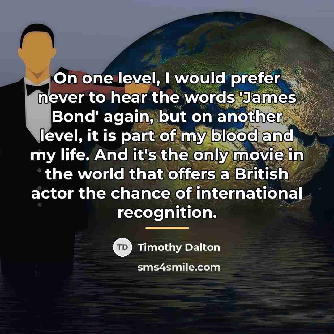 “On one level, I would prefer never to hear the…” quote by Timothy Dalton