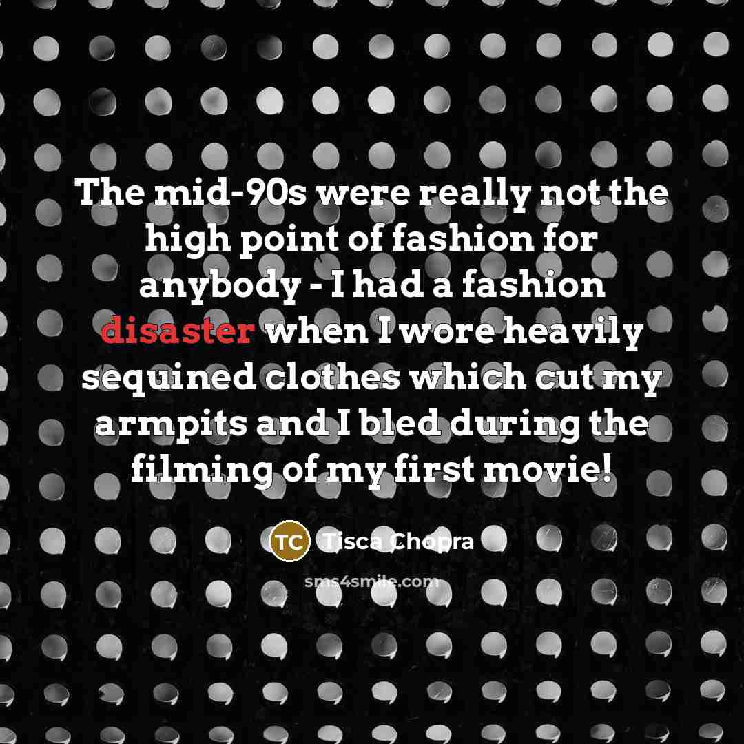 “The mid-90s were really not the high point of fashion…” quote by Tisca Chopra
