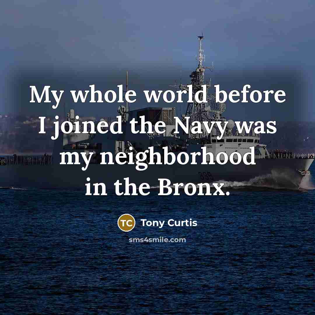 “My whole world before I joined the Navy was my…” quote by Tony Curtis