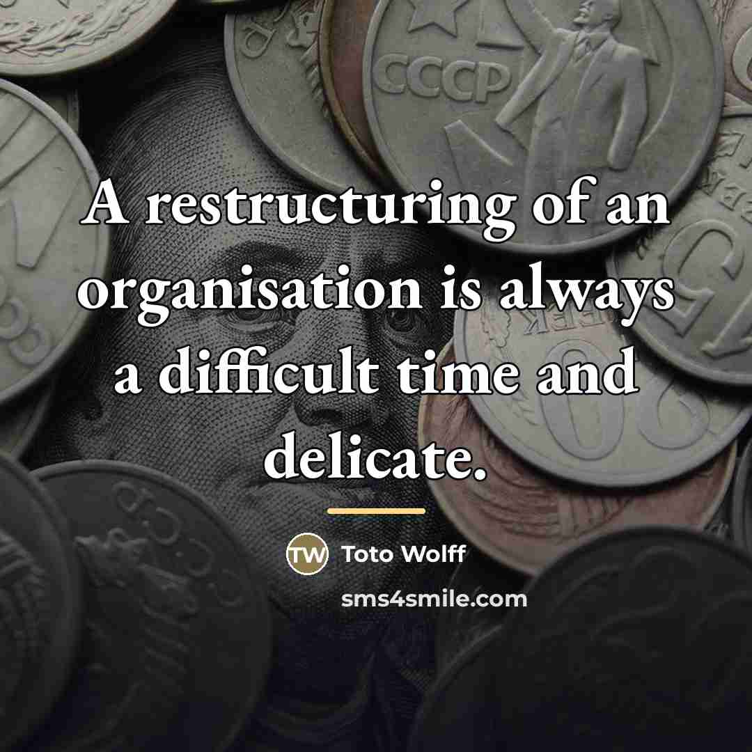 “A restructuring of an organisation is always a difficult time…” quote by Toto Wolff