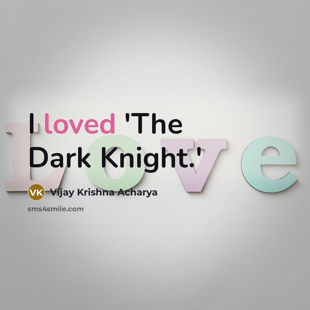 “I loved 'The Dark Knight.'…” quote by Vijay Krishna Acharya
