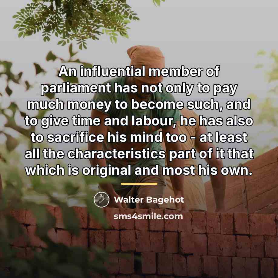 “An influential member of parliament has not only to pay…” quote by Walter Bagehot