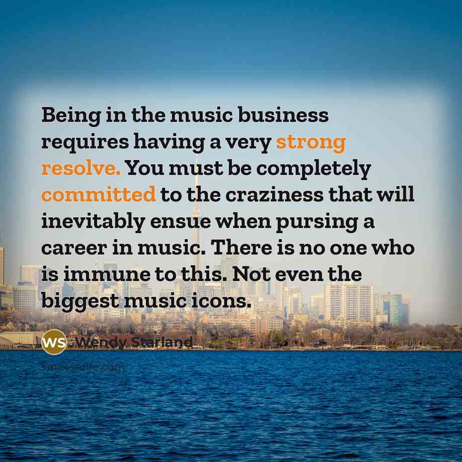 “Being in the music business requires having a very strong…” quote by Wendy Starland
