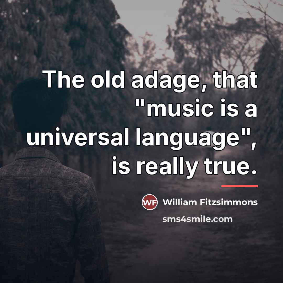 “The old adage, that "music is a universal language", is…” quote by William Fitzsimmons