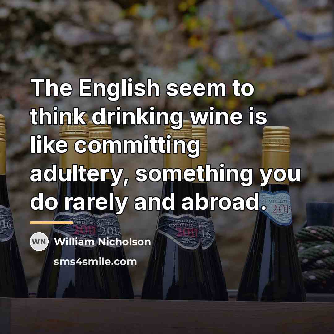 “The English seem to think drinking wine is like committing…” quote by William Nicholson