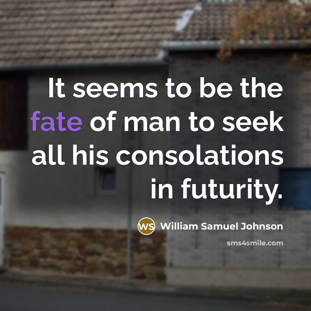 “It seems to be the fate of man to seek…” quote by William Samuel Johnson