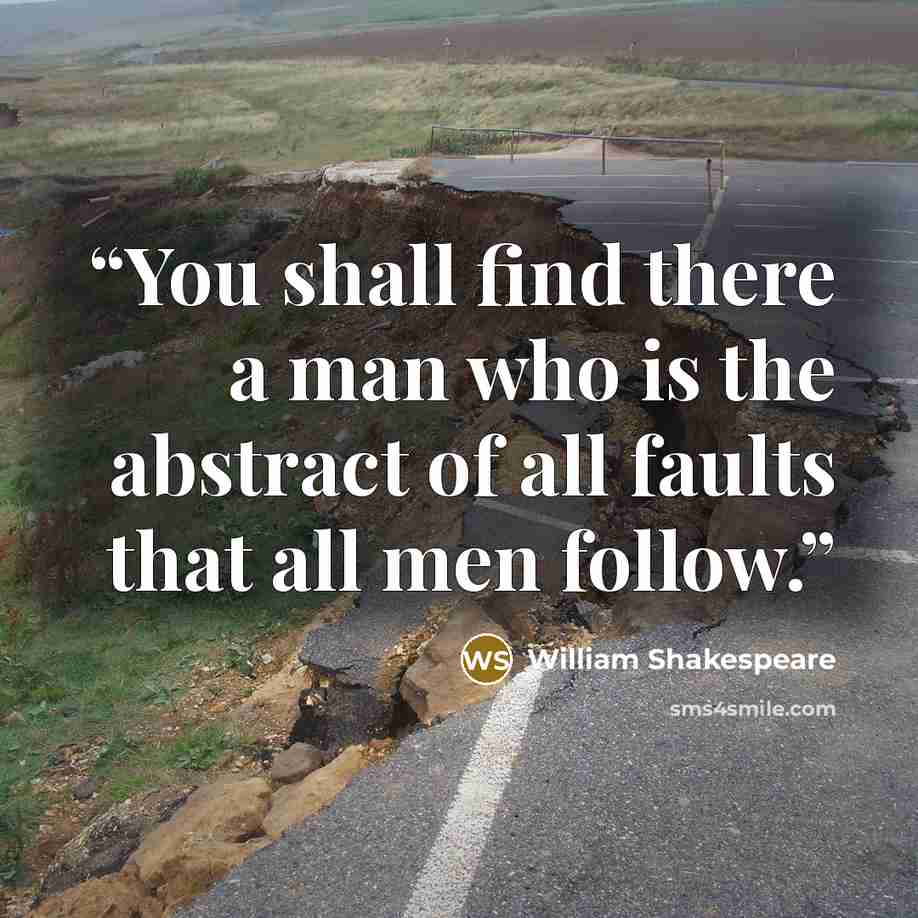 “You shall find there a man who is the abstract of all faults that all men follow.” quote by William Shakespeare