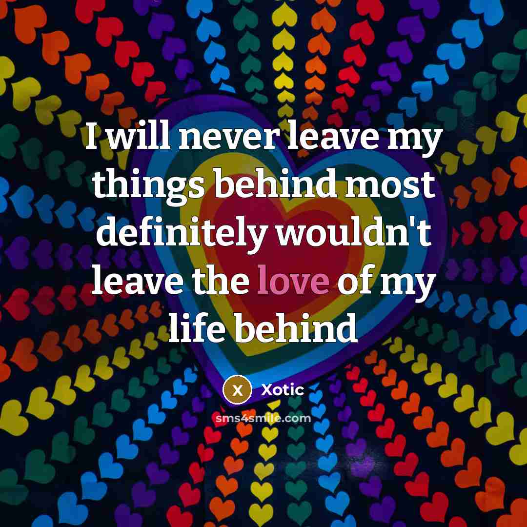 “I will never leave my things behind most definitely wouldn't…” quote by Xotic