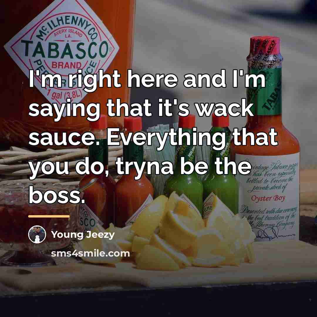 “I'm right here and I'm saying that it's wack sauce.…” quote by Young Jeezy