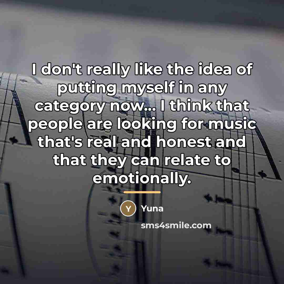 “I don't really like the idea of putting myself in…” quote by Yuna