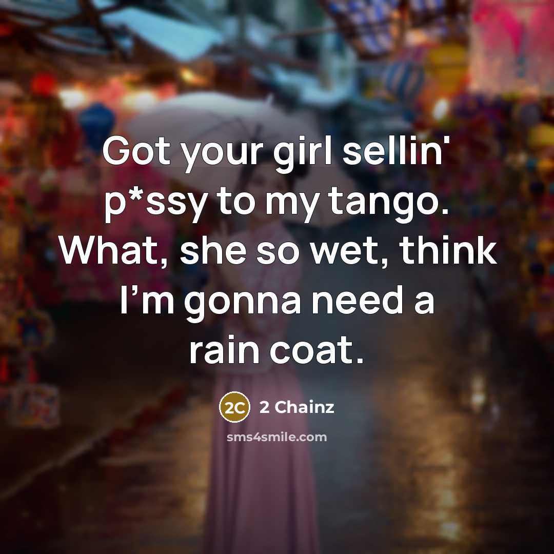 “Got your girl sellin' p*ssy to my tango. What, she…” quote by 2 Chainz