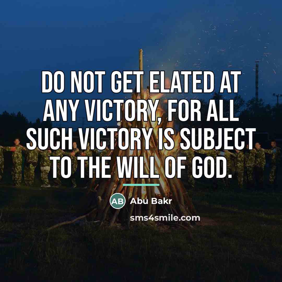 “Do not get elated at any victory, for all such…” quote by Abu Bakr