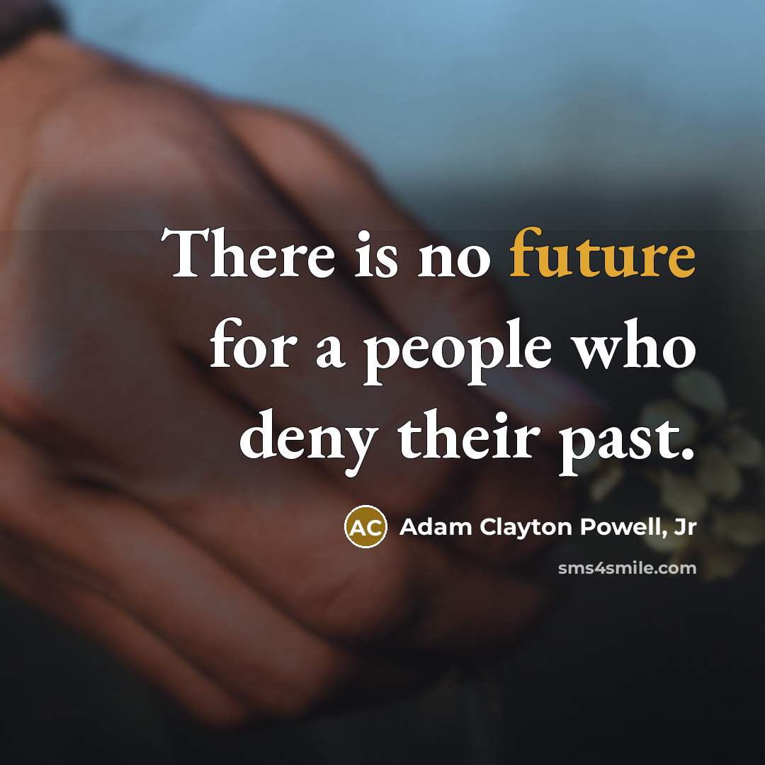 “There is no future for a people who deny their…” quote by Adam Clayton Powell, Jr