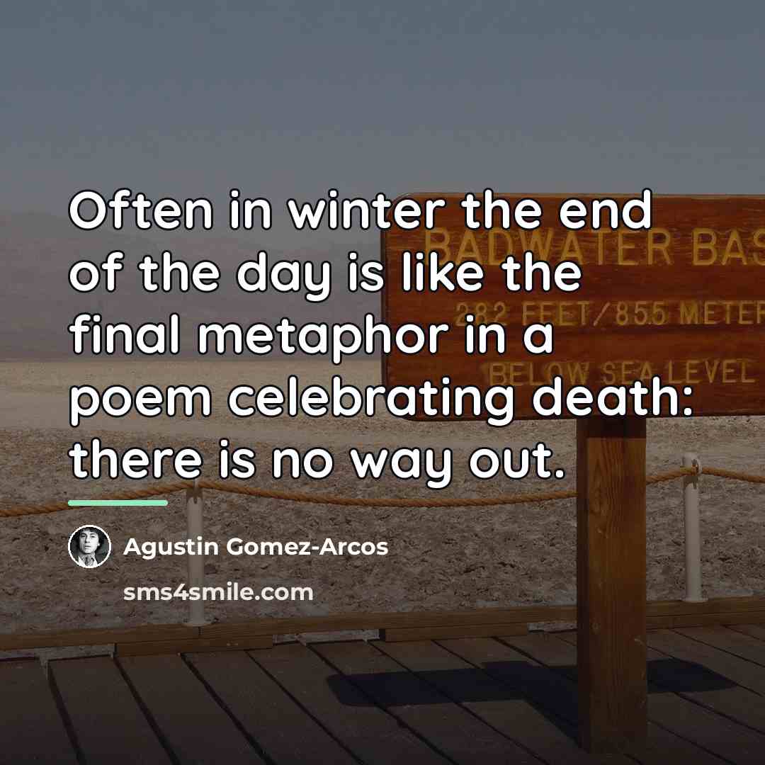 “Often in winter the end of the day is like…” quote by Agustin Gomez-Arcos