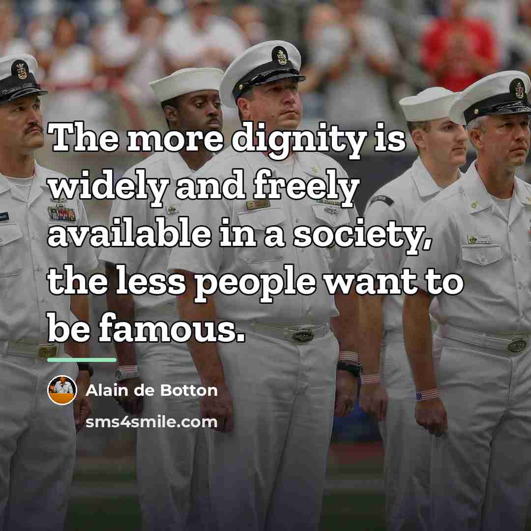 “The more dignity is widely and freely available in a…” quote by Alain de Botton