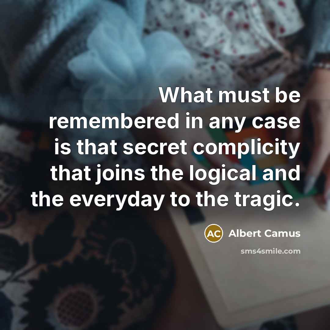 “What must be remembered in any case is that secret…” quote by Albert Camus